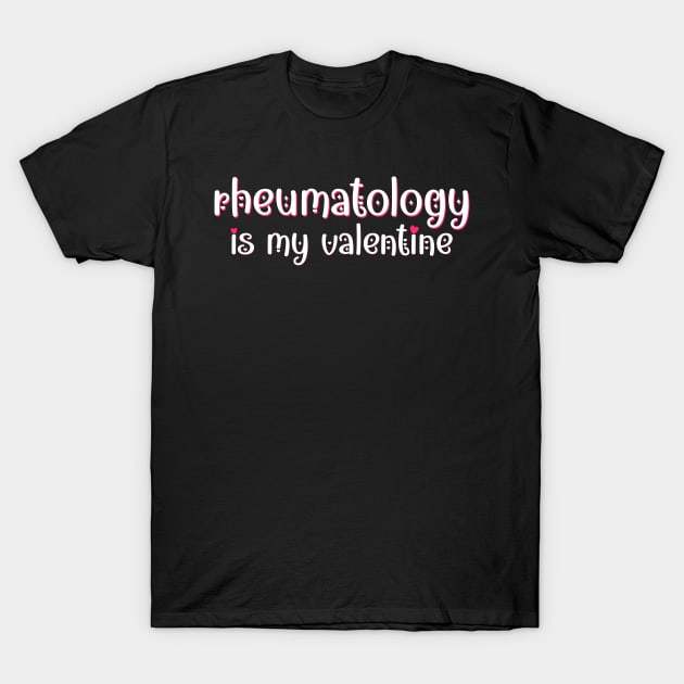 Rheumatology is my Valentine T-Shirt by MedicineIsHard